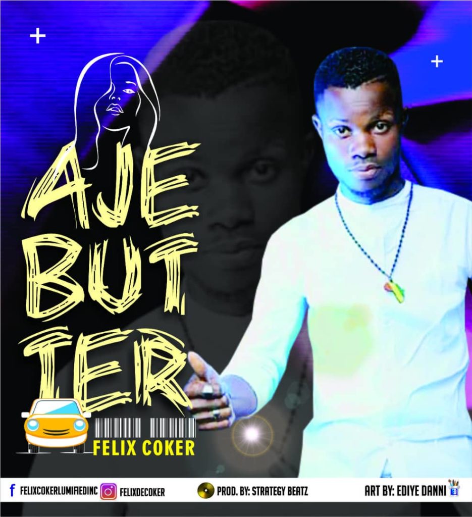 MUSIC: Felix Coker – Ajebutter | Prod. By Strategy Felix Coker Ajebutter